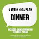 6 Week Meal Plan  - Dinner Only