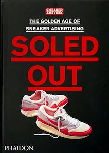 Soled Out: The Golden Age of Sneaker Advertising (A Sneaker Freaker Book)