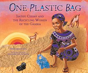 One Plastic Bag: Isatou Ceesay and the Recycling Women of the Gambia (Millbrook &hellip;