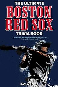 The Ultimate Boston Red Sox Trivia Book: A Collection of Amazing Trivia Quizzes &hellip;