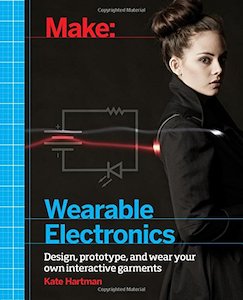 Make: Wearable Electronics: Design, prototype, and wear your own interactive gar&hellip;