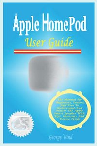 Products: Apple HomePod User Guide: The Manual For Beginners, Seniors, And Pros To Understand And Master The Apple Smart Speaker With Tips, Shortcuts And Device Tricks