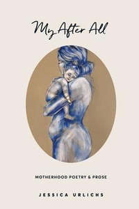 Books: My After All : Poetry and Prose for Mothers