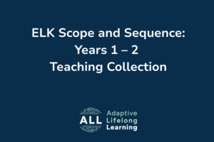ELK Scope and Sequence: Years 1 – 2 Teaching Collection