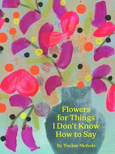 Books 1: Flowers for Things I Don't Know How to Say