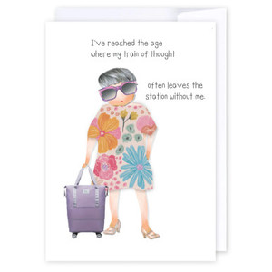 Greeting card - I have reached the age where my train of thought often leaves th&hellip;