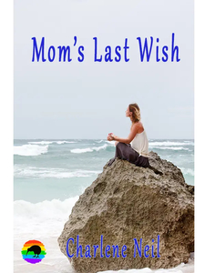 Products: Mom’s Last Wish by Charlene Neil - Affinity Rainbow Publications