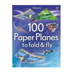 100 Paper Planes to Fold & Fly
