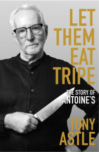 Let Them Eat Tripe: The Story of Antoine's - Signed Copy - Antoine's by Astle
