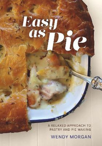 Easy As Pie: A relaxed approach to pastry and pie making