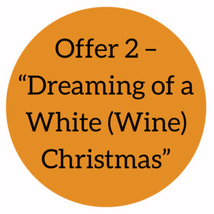 Offer 2 – “Dreaming of a White (Wine) Christmas” (6 pack)