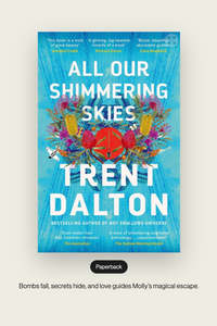 Books 1: Book - All Our Shimmering Skies Trent Dalton