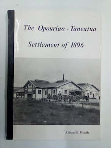 The Opouriao - Taneatua Settlement of 1896 by Alison Heath