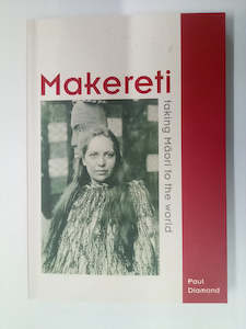 Makereti - Taking Māori to the World by Paul Diamond
