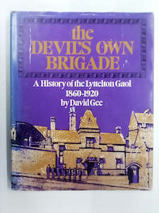 The Devil's Own Brigade - Lyttelton Gaol 1860-1920 by David Gee