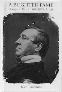 New Zealand Biography: A Blighted Fame: George S. Evans 1802-1868, A Life