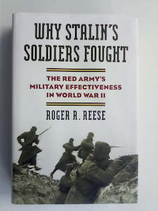 Military Non Fiction: Why Stalin's Soldiers Fought - The Red Army's Military Effectiveness in World War 2 by Roger Reese