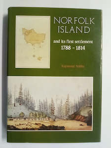 History: Norfolk Island and its First Settlement 1788-1814 by Raymond Nobbs