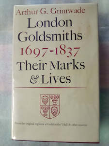 Antiques: London Goldsmiths 1697-1837 Their Marks & Lives by Arthur G. Grimwade