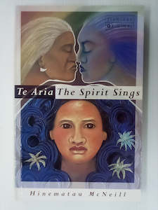 Maori Books: Te Aria - The Spirit Sings by Hinematau McNeill