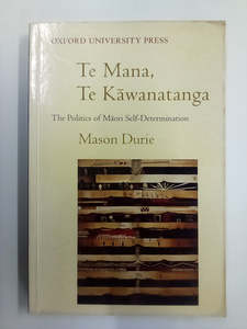 Maori Books: Te Mana, Te Kawanatanga - The Politics of Māori Self-Determination by Mason Durie
