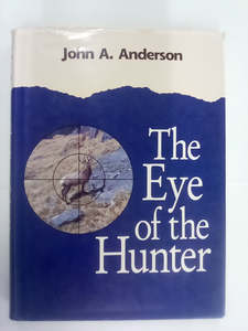 Hunting: The Eye of the Hunter by John A. Anderson