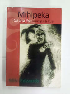 Maori Books: Mihipeka - Call of an Elder Karanga a te Kuia by Mihi Edwards