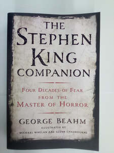 The Stephen King Companion - Four Decades of Fear from the Master of Horror by George Beahm