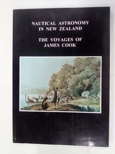 Nautical Astronomy in New Zealand - The Voyages of James Cook by Wayne Orchiston