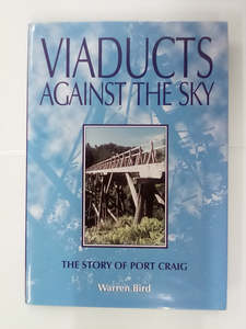 New Zealand History: Viaducts Against the Sky - The Story of Port Craig by Warren Bird