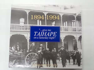 New Zealand History: "...Give me Taihape on A Saturday Night" - 1894-1994 by Denis Robertson