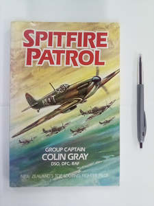 New Zealand Biography: Spitfire Patrol by Group Captain Colin Gray DSO DFC RAF