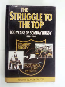 Sport And Fitness: Struggle to the Top - 100 Years of Bombay Rugby 1888-1988 by Rex Warwood