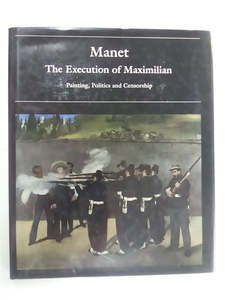 Art Fashion: Manet - The Execution of Maximilian - Painting, Politics, & Censorship by Juliet Wilson-Bareau