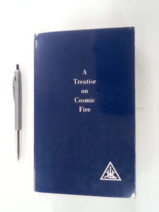 A Treatise on Cosmic Fire by Alice A. Bailey