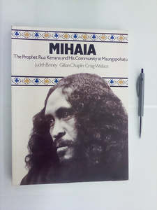 Mihaia - The Prophet Rua Kenana & His Community at Maungapohatu by Judith Binney&hellip;