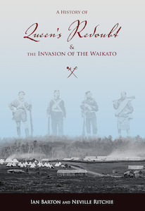 Products: A History of Queen’s Redoubt and the Invasion of the Waikato by Ian Barton and Neville Ritchie - Atuanui Press
