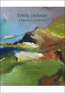 Emily Jackson: A Painter’s Landscape, edited by Bronwen Nicholson - Atuanui Press