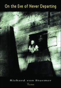On the Eve of Never Departing by Richard von Sturmer - Atuanui Press