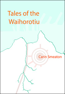 Products: Tales of the Waihorotiu by Carin Smeaton - Atuanui Press