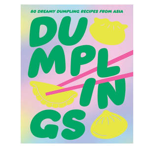Dumplings: 80 dreamy dumpling recipes from Asia