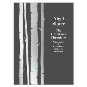 Cook Books: Nigel Slater: The Christmas Chronicles