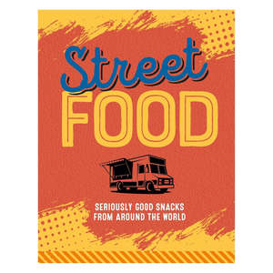 Cook Books: Street Food: Seriously good snacks from around the world