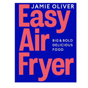 Cook Tools: Jamie Oliver: Easy Airfryer Big & Bold Delicious Food