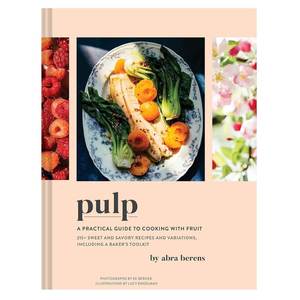 Cook Tools: Pulp: A Practical Guide to Cooking with Fruit