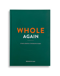 WHOLE AGAIN: A Fresh Collection Of Wholesome Recipes