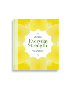 Everyday Strength: Recipes and Wellbeing Tips for Cancer Patients