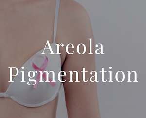 Permanent Make Up Treatments: Areola Pigmentation