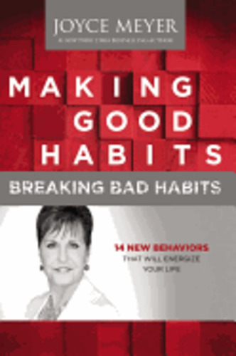 Products: Making Good Habits, Breaking Bad Habits: 14 New Behaviors That Will Energize Your Life - Joyce Meyer
