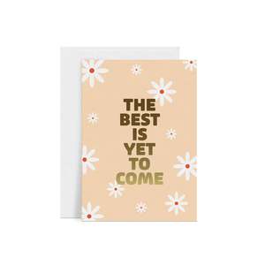 Greeting Cards: The Best Is Yet To Come Greeting Card